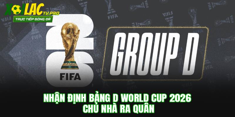 Nhận Định Bảng D World Cup 2026